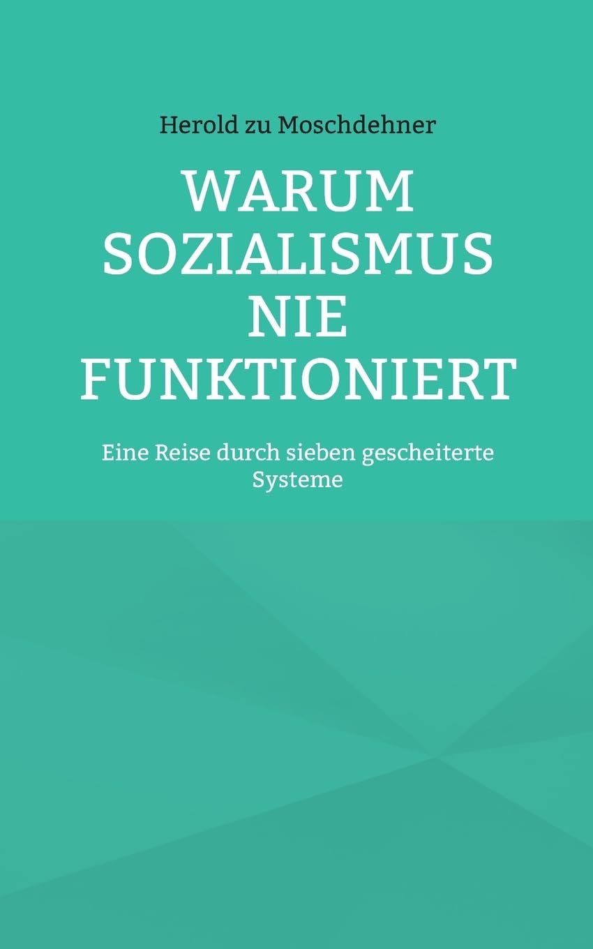 Warum Sozialismus nie funktioniert: Eine Reise durch sieben gescheiterte Systeme