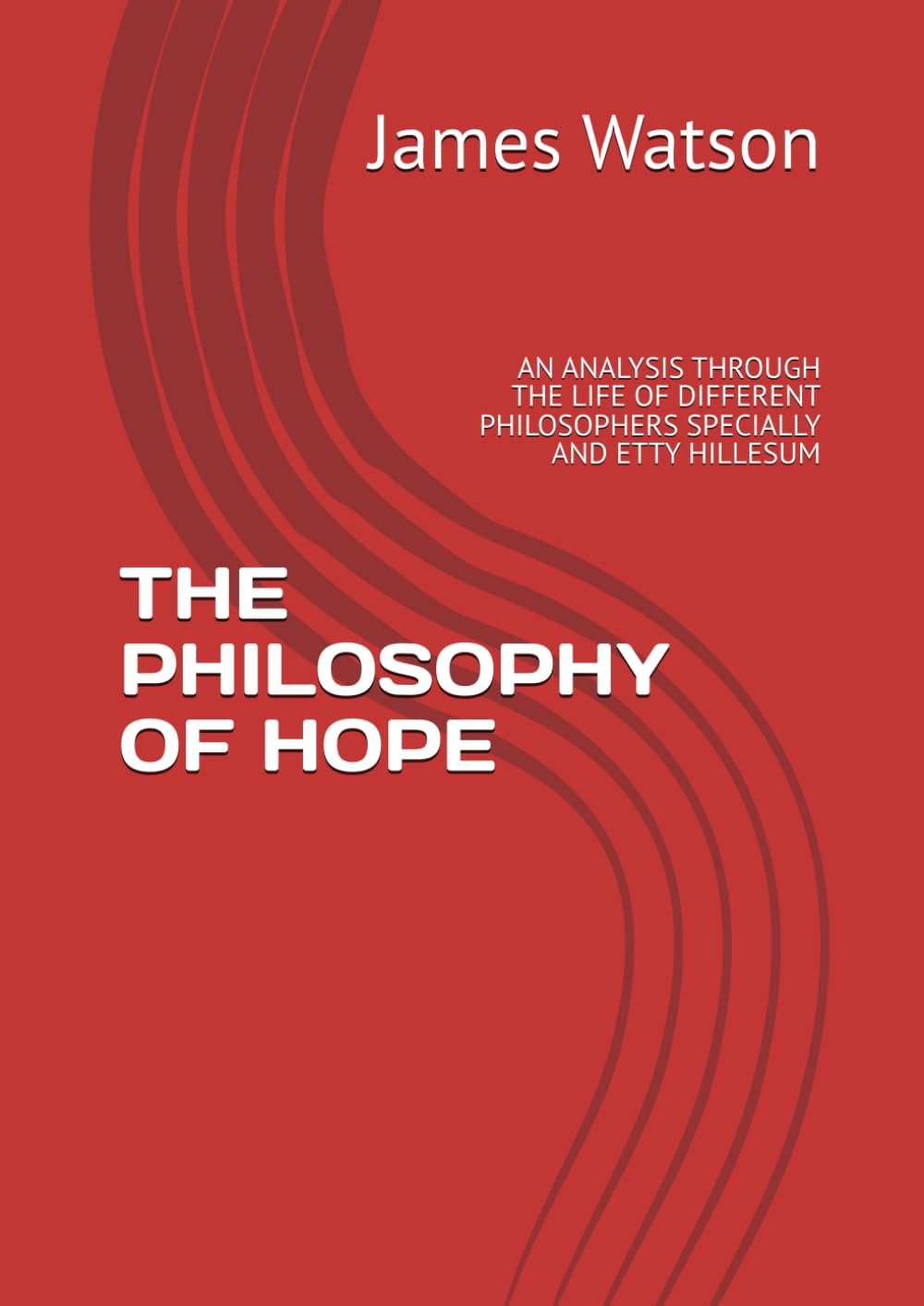 THE PHILOSOPHY OF HOPE: AN ANALYSIS THROUGH THE LIFE OF DIFFERENT PHILOSOPHERS SPECIALLY AND ETTY HILLESUM