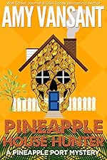 Pineapple House Hunter: A Fun, Small Town, Female Detective Mystery (Pineapple Port Mysteries Book 12)