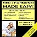 Men's Hormones Made Easy: How to Treat Low Testosterone, Low Growth Hormone, Erectile Dysfunction, BPH, Andropause, Insulin Resistance, Adrenal Fatigue, Thyroid, Osteoporosis, High Estrogen, and DHT: Bioidentical Hormones, Book 8