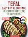 Das Tefal Easy Fry XL Surface Heißluftfritteuse Rezeptbuch XXL: Schnelle, schmackhafte und einfache Rezepte für Ihren Tefal Airfryer | ideal auch für Familien | inkl. Nährwertangaben & Bonus