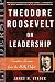 Theodore Roosevelt on Leadership: Executive Lessons from the Bully Pulpit
