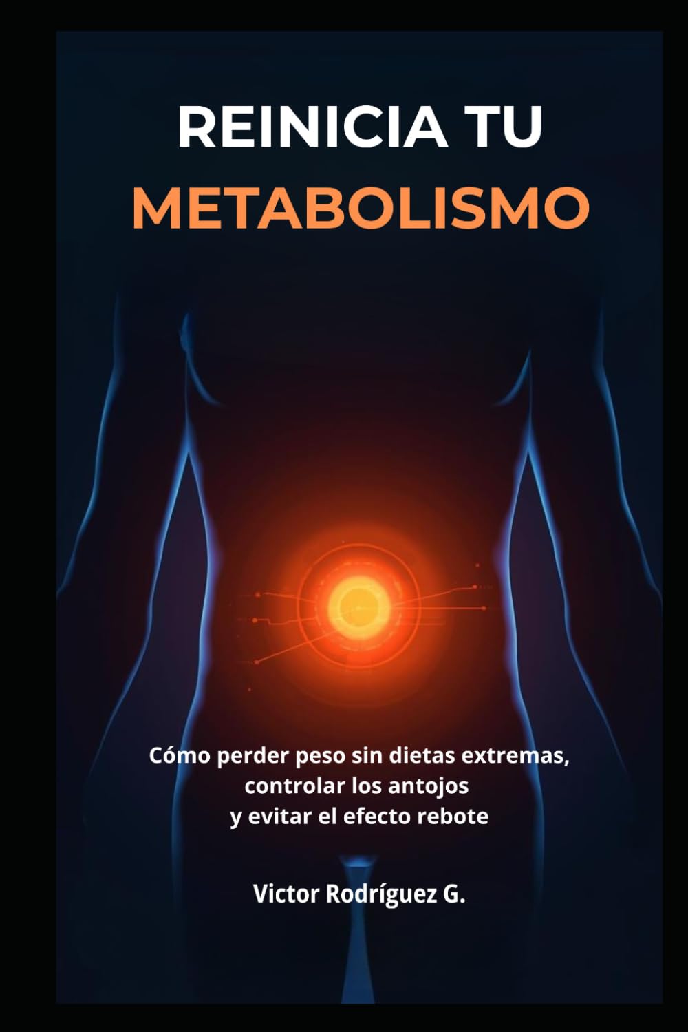 REINICIA TU METABOLISMO: Cómo perder peso sin dietas extremas, controlar los antojos y evitar el efecto rebote
