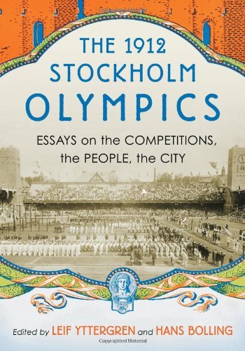 The 1912 Stockholm Olympics: Essays on the Competitions, the People, the City