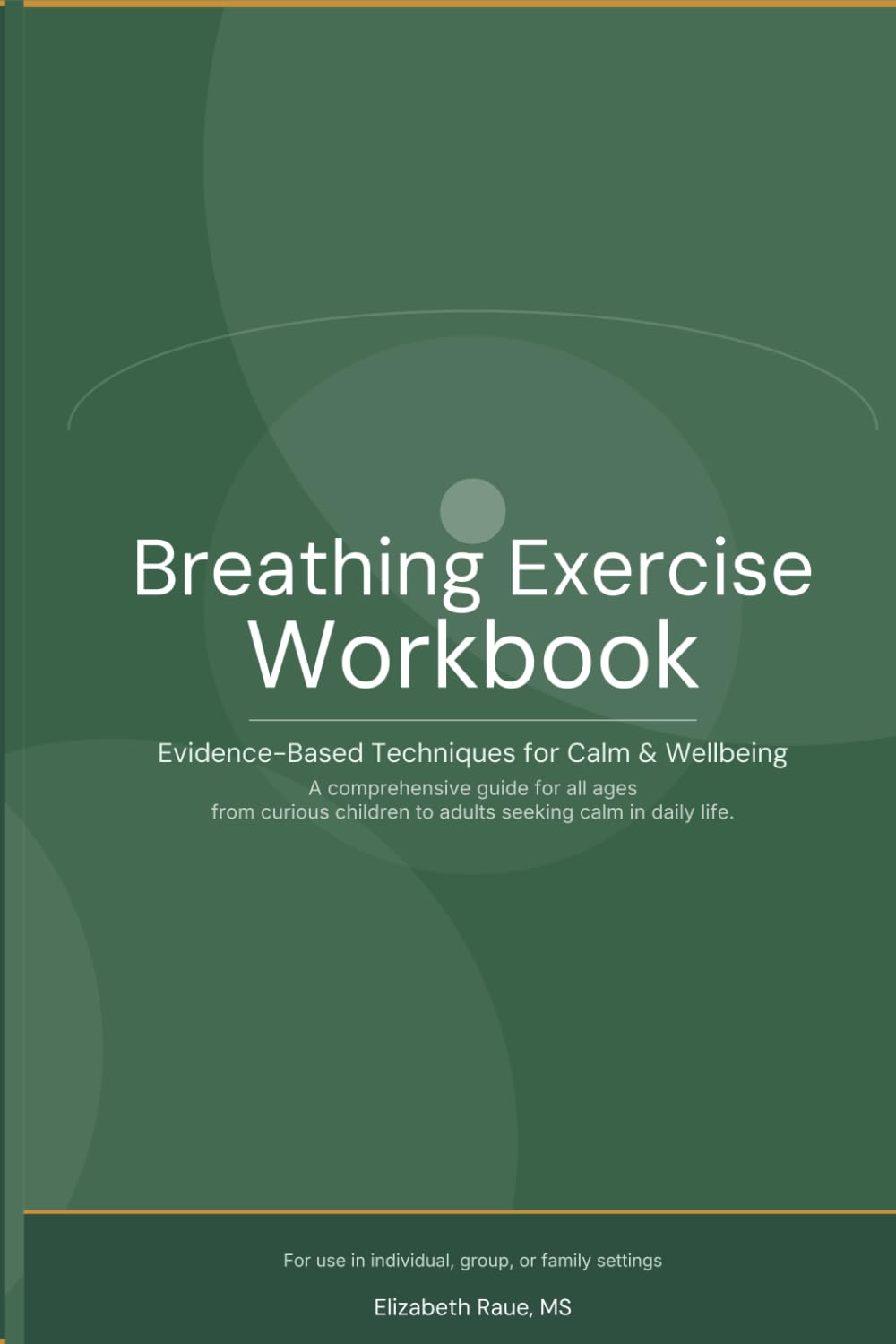 Breathing Exercise Workbook: Evidence. Based Techniques for Calmness & Wellbeing being