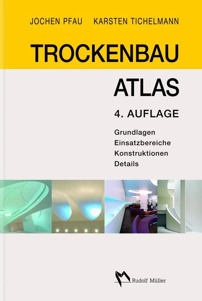 Trockenbau Atlas: Grundlagen, Einsatzbereiche, Konstruktionen, Details