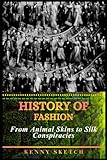  History of Fashion: From Animal Skins to Silk Conspiracies