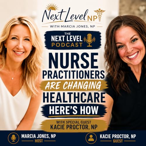 Episode 36: Nurse Practitioners Are Changing Healthcare&mdash;Here&rsquo;s How