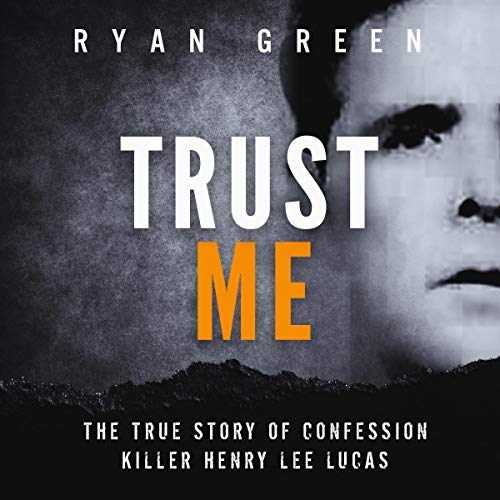 Trust Me: The True Story of Confession Killer Henry Lee Lucas by Ryan Green episode artwork