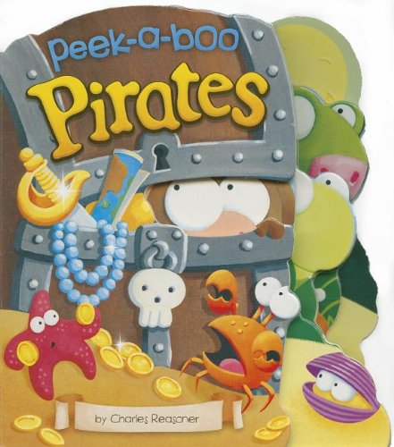 Peek-a-Boo Pirates (Charles Reasoner Peek-a-Boo Books) Board book – August 1, 2013
