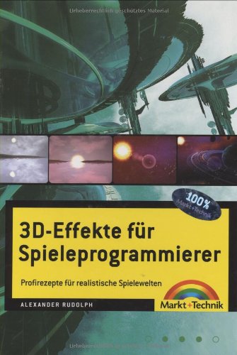 3D-Effekte für Spieleprogrammierer: Profi-Rezepte für realistische Spielewelten (Sonstige Bücher 3D-Effekte für Spieleprogrammierer: Profi-Rezepte für realistische Spielewelten (Sonstige Bücher