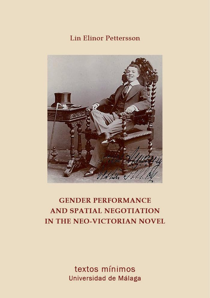 Gender Performance and Spatial Negotiation in the Neo-Victorian Novel: 101 (Textos Mínimos)