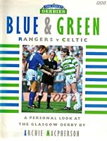 The Great 1949-1989 Derbies: Blue & Green, Rangers V Celtic : a Personal Look at the Glasgow Derby 0563214805 Book Cover