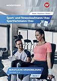 Sport- und Fitnesskaufmann/ -frau: Berufliche Grundbildung: Lernfelder 1-4: Schülerband (Sport- und Fitnesskaufmann/ -frau: Berufliche Grund- und Fachbildung)