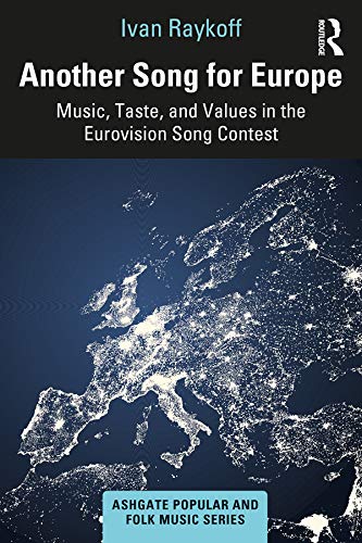 Another Song for Europe: Music, Taste, and Values in the Eurovision Song Contest (Ashgate Popular and Folk Music Series)