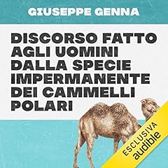 Discorso fatto agli uomini dalla specie impermanente dei cammelli polari copertina
