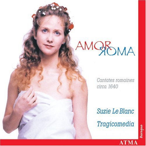 Amor Roma - Cantates romaines circa 1640 [Audio CD] Suzie LeBlanc and Tragicomedia
