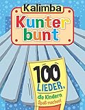  Kalimba Kunterbunt: 100 Lieder, die Kindern Spaß machen!