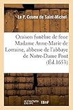  Oraison funèbre de feue Madame Anne-Marie de Lorraine, abbesse de l\'abbaye de Notre-Dame du Pont, (Histoire)