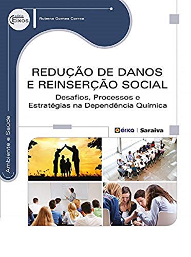 Redução de danos e reinserção social: Desafios, processos e estratégias na dependência química