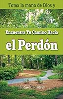 Toma la mano de Dios y: Encuentra Tu Camino Hacia el Perdon 1941988202 Book Cover