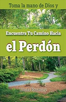 Toma la mano de Dios y: Encuentra Tu Camino Hacia el Perdon