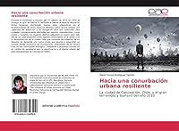 Hacia una conurbación urbana resiliente: La ciudad de Concepción, Chile, y el gran terremoto y tsunami del año 2010 6202234393 Book Cover