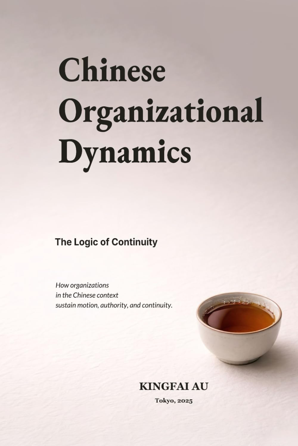 Chinese Organizational Dynamics: The Logic of Continuity: How organizations in the Chinese context sustain motion, authority, and continuity.