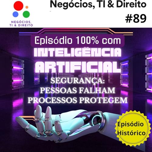 Seguran&ccedil;a: Pessoas Falham Processos Protegem - Epis&oacute;dio 100% realizado com IA