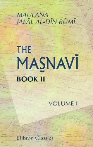 The Masnavi. Book II: Translated for the First Time from the Persian into Prose. Volume 2. Commentary