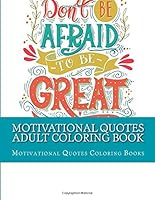 Motivational Quotes Adult Coloring Book: Inspirational Coloring Book for Adults Women, Men, Teens and Girls (Inspirational Coloring Books) 1984075896 Book Cover