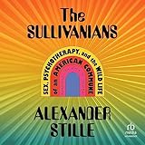 The Sullivanians: Sex, Psychotherapy, and the Wild Life of an American Commune