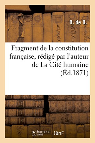 Fragment de la Constitution Française, Rédigé Par l'Auteur de la Cité Humaine (Sciences Sociales) (French Edition)