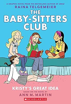 Kristy's Great Idea: A Graphic Novel (The Baby-Sitters Club #1): Full-Color Edition (The Baby-Sitters Club Graphix)