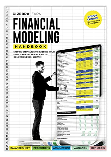 Financial Modeling Handbook – The Step-by-Step Guide to Building your First Financial Model & Value Companies from Scratch | For Investment Banking, Private Equity, VC | Zebra Learn Books Financial Modeling Handbook – The Step-by-Step Guide to Building your First Financial Model & Value Companies from Scratch | For Investment Banking, Private Equity, VC | Zebra Learn Books