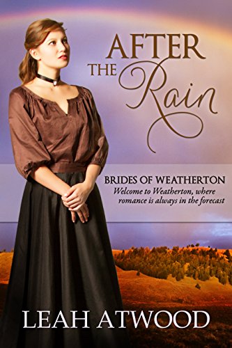 After the Rain (Brides of Weatherton, Book 1) by [Leah Atwood]