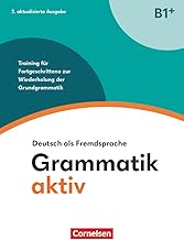 Grammatik aktiv - Deutsch als Fremdsprache - B1+. Training für Fortgeschrittene zur Wiederholung der Grundgrammatik - Übungsbuch