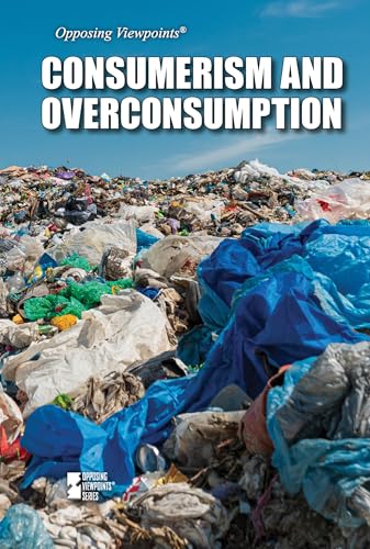 Consumerism and Overconsumption (Opposing Viewpoints)