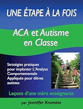 Download Une étape à la fois : ACA et autisme en classe : Stratégies pratiques pour implanter l'Analyse Comportementale Appliquée pour élèves autistes PDF