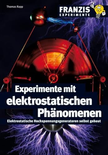 Experimente mit elektrostatischen Phänomenen: Elektrostatische Hochspannungsgeneratoren selbst gebaut