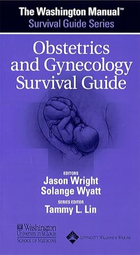 The Washington Manual® Obstetrics and Gynecology Survival Guide (The Washington Manual Survival Guide Series)