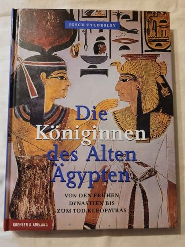 Die Königinnen des Alten Ägypten: Von den frühen Dynastien bis zum Tod Kleopatras