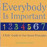 Everybody Is Important: A Kids' Guide to Our Seven Principles 1558965645 Book Cover