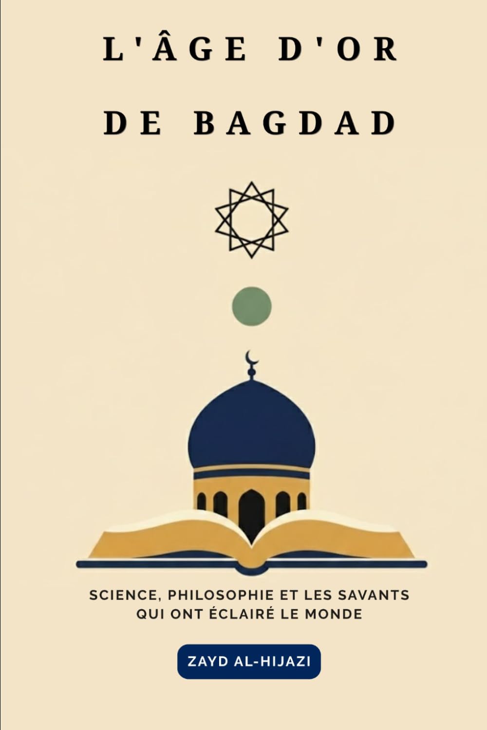 L'âge d'or de Bagdad: Science, philosophie et les savants qui ont éclairé le monde