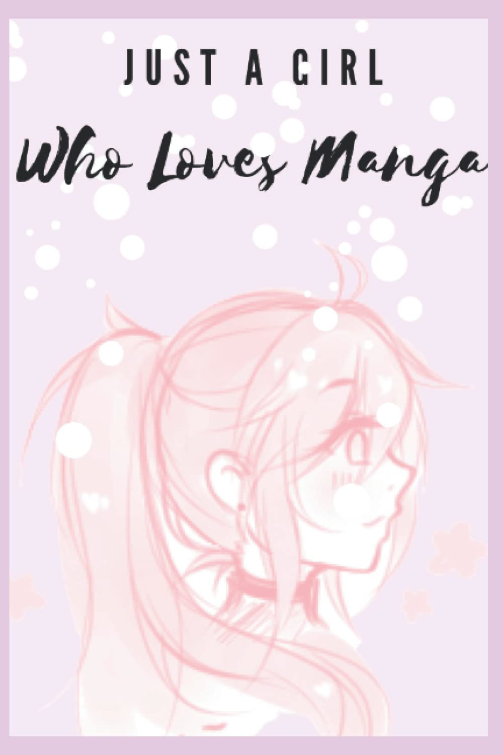 Just A Girl Who Loves Manga! Sketchbook for drawing and sketching.