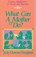 What Can a Mother Do? 0898402018 Book Cover