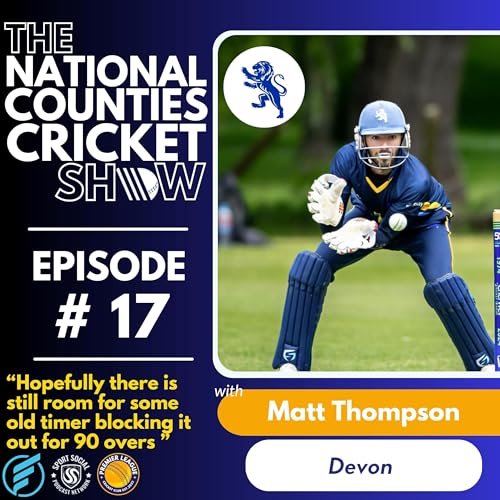 Page de couverture de The National Counties Cricket Show - "Hopefully there is still room for some old timer blocking it out for 90 overs" with Matt Thompson of Devon