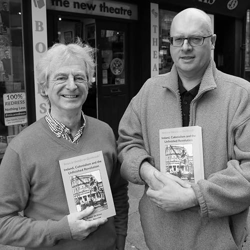 Robbie McVeigh & Bill Rolston /// Ireland, Colonialism, and the Unfinished Revolution Podcast Por  arte de portada