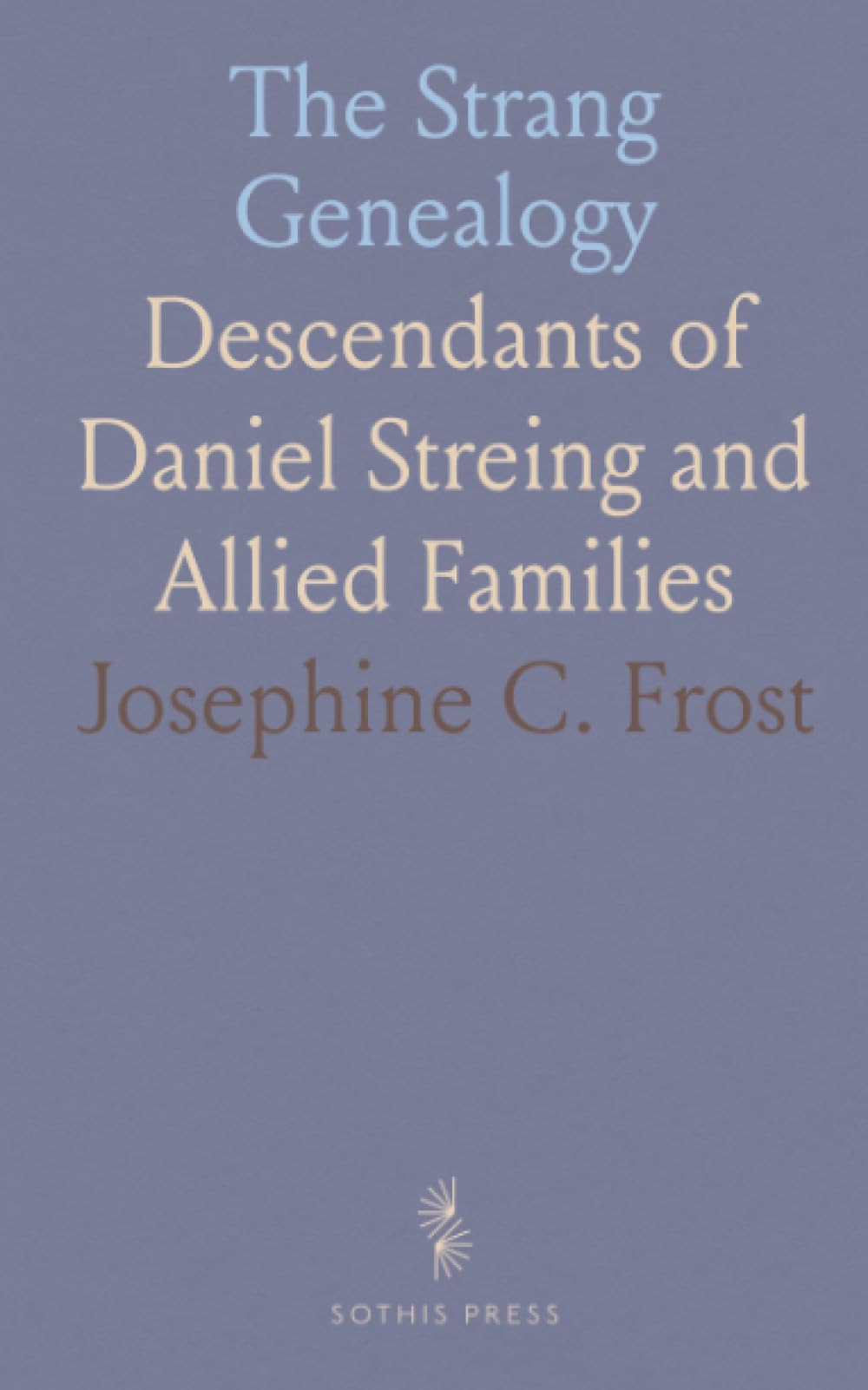 The Strang Genealogy: Descendants of Daniel Streing and Allied Families