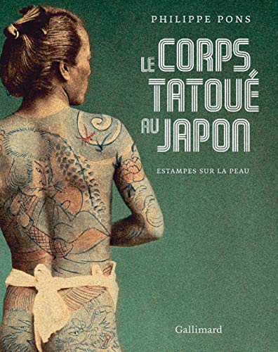 Télécharger Le corps tatoué au Japon. Estampes sur la peau livre En ligne